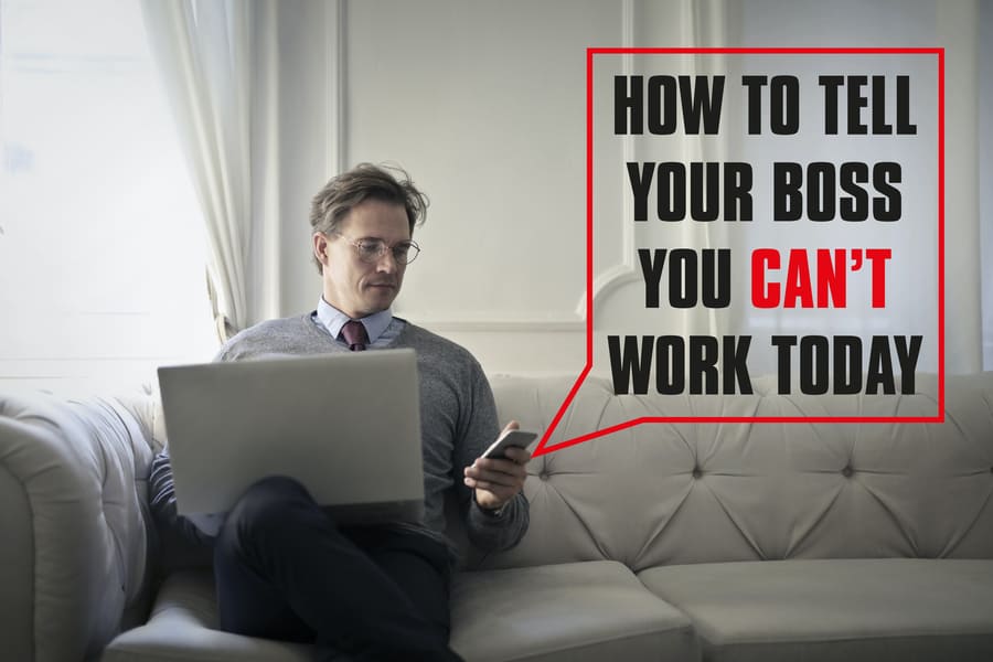 How To Tell Your Boss You Can't Work Today