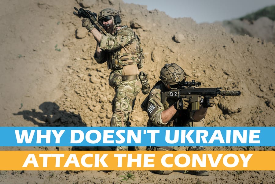 Why Ukraine Is Not Attacking The Convoy