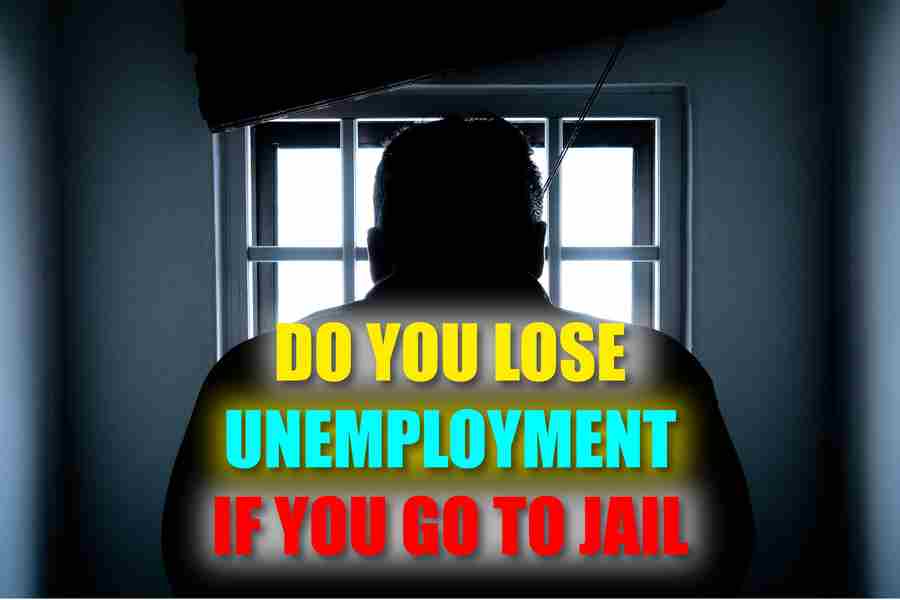 Do You Lose Unemployment If You Go To Jail